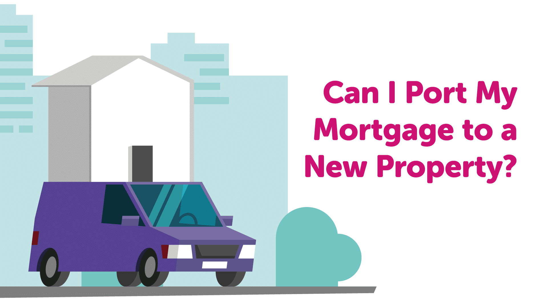 Can I port my mortgage to a new property? | Yorkmoneyman