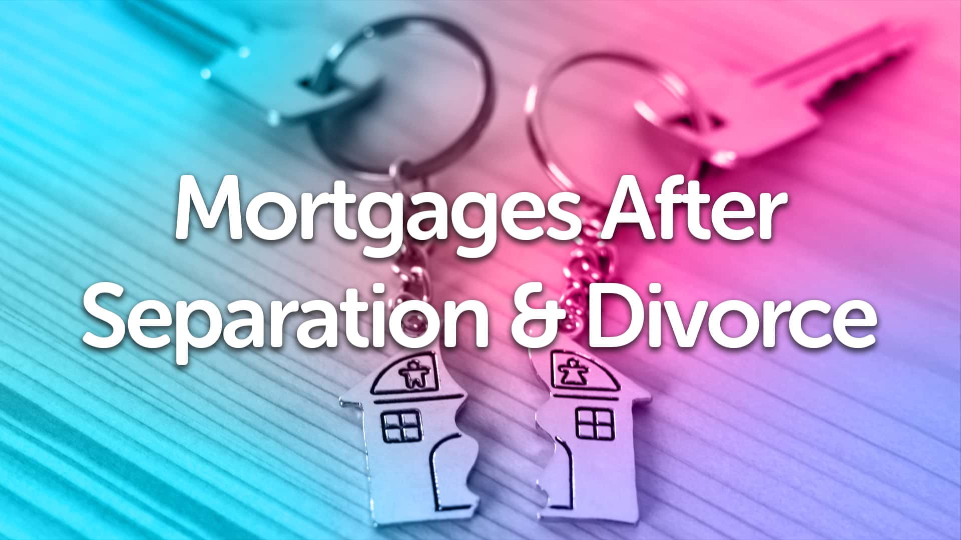 Divorce & Separation Mortgage Advice in York