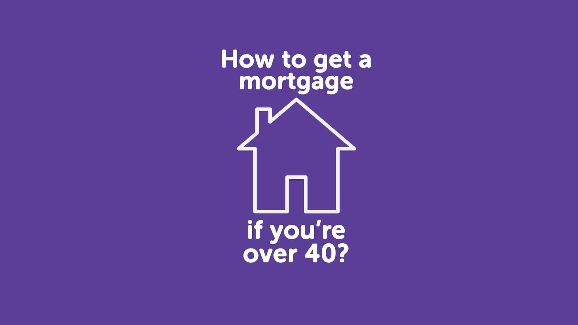 How to Get a Mortgage in York if You're Over 40